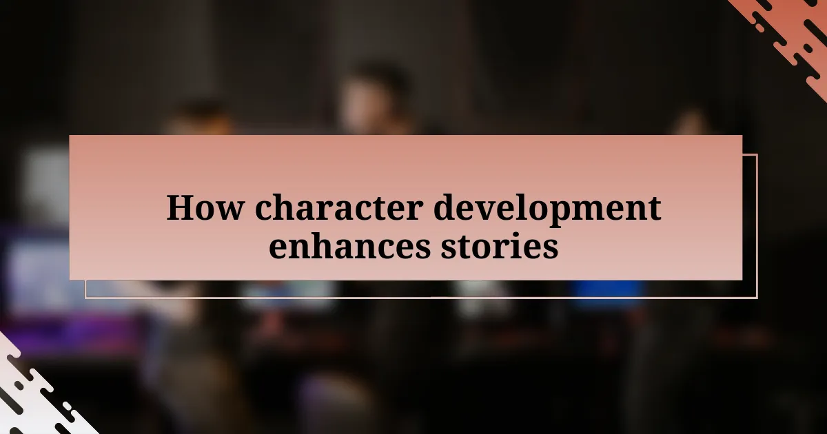 How character development enhances stories