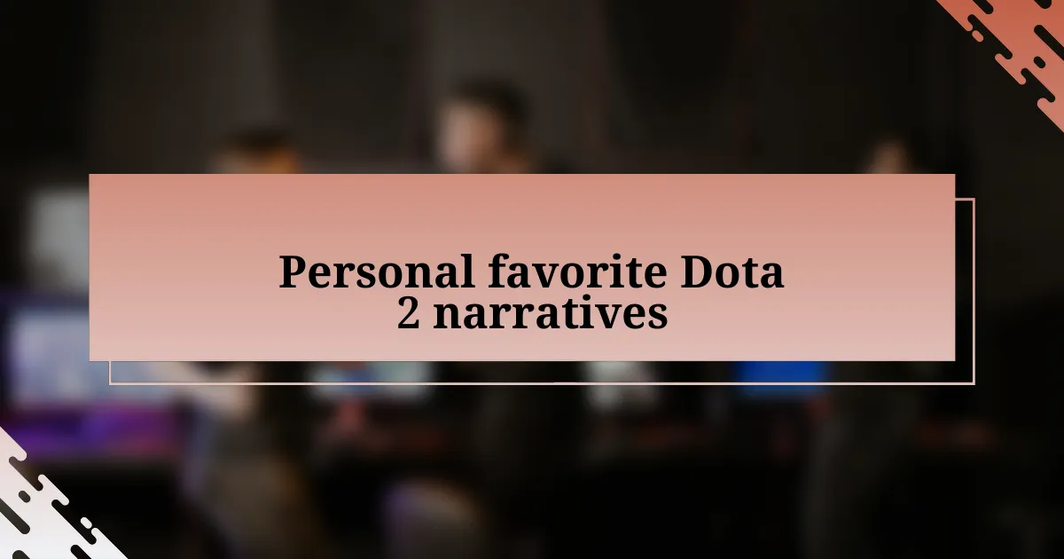 Personal favorite Dota 2 narratives