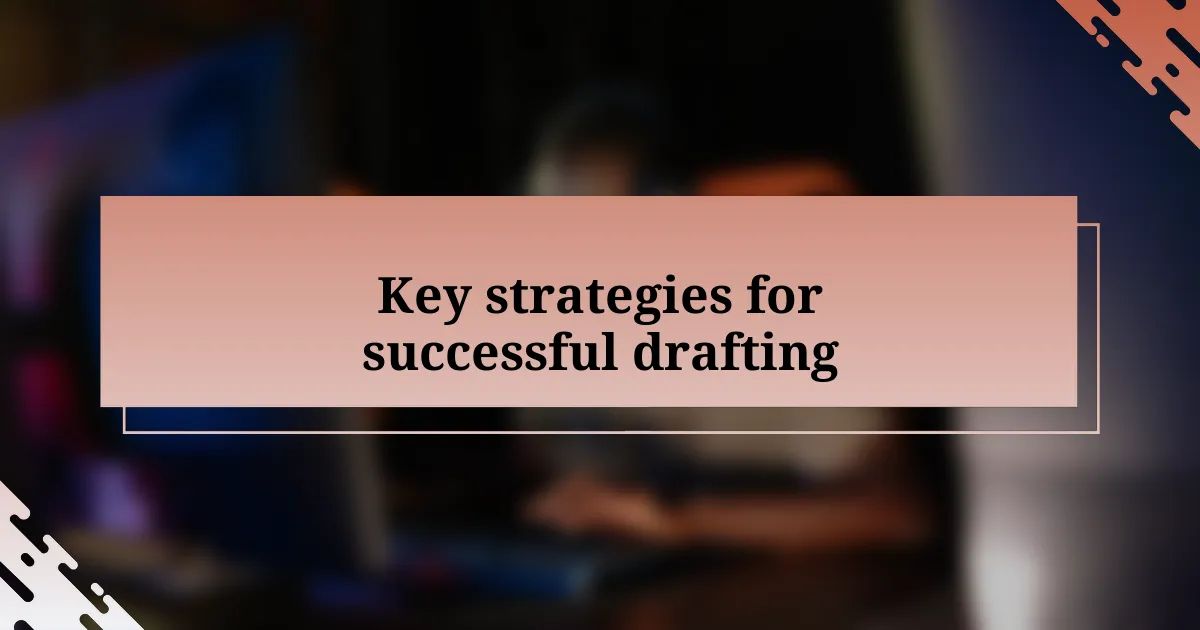 Key strategies for successful drafting