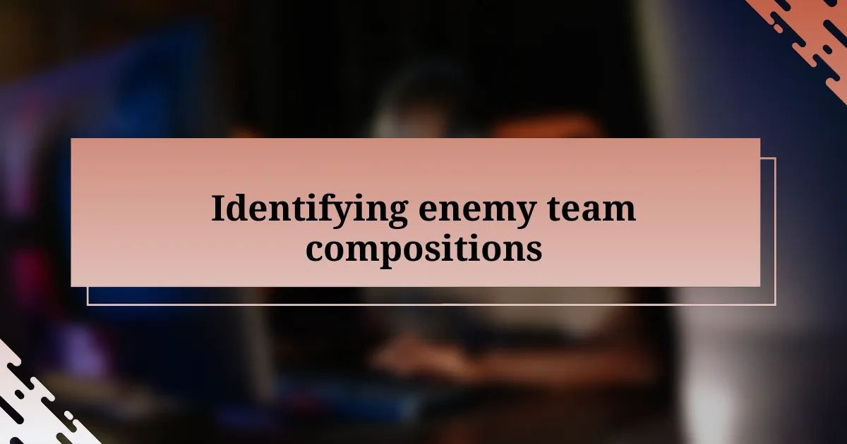 Identifying enemy team compositions