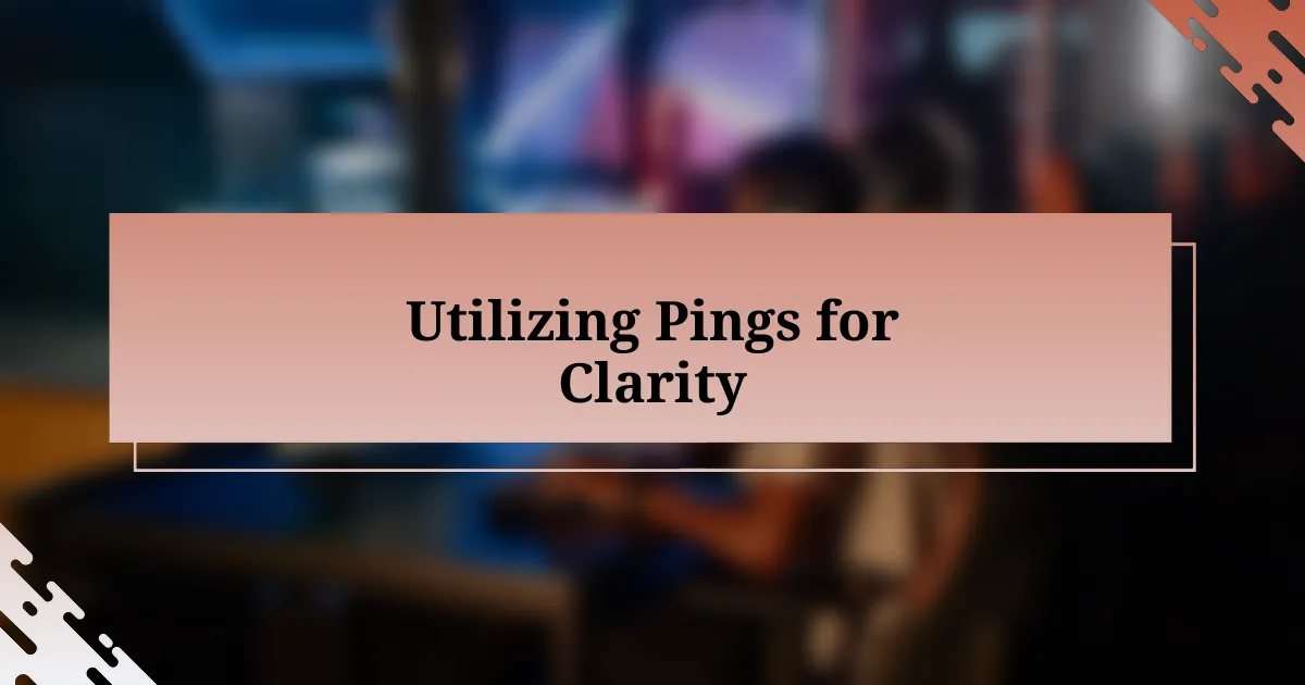 Utilizing Pings for Clarity