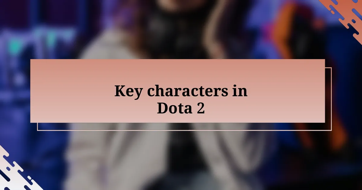 Key characters in Dota 2