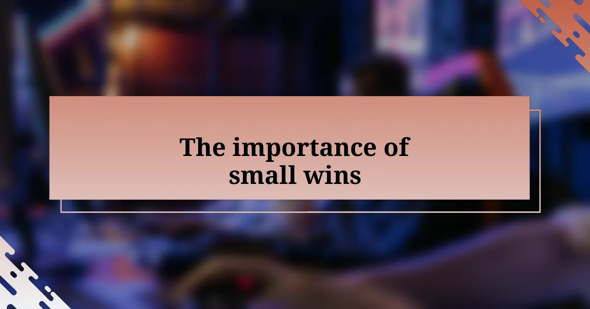 The importance of small wins