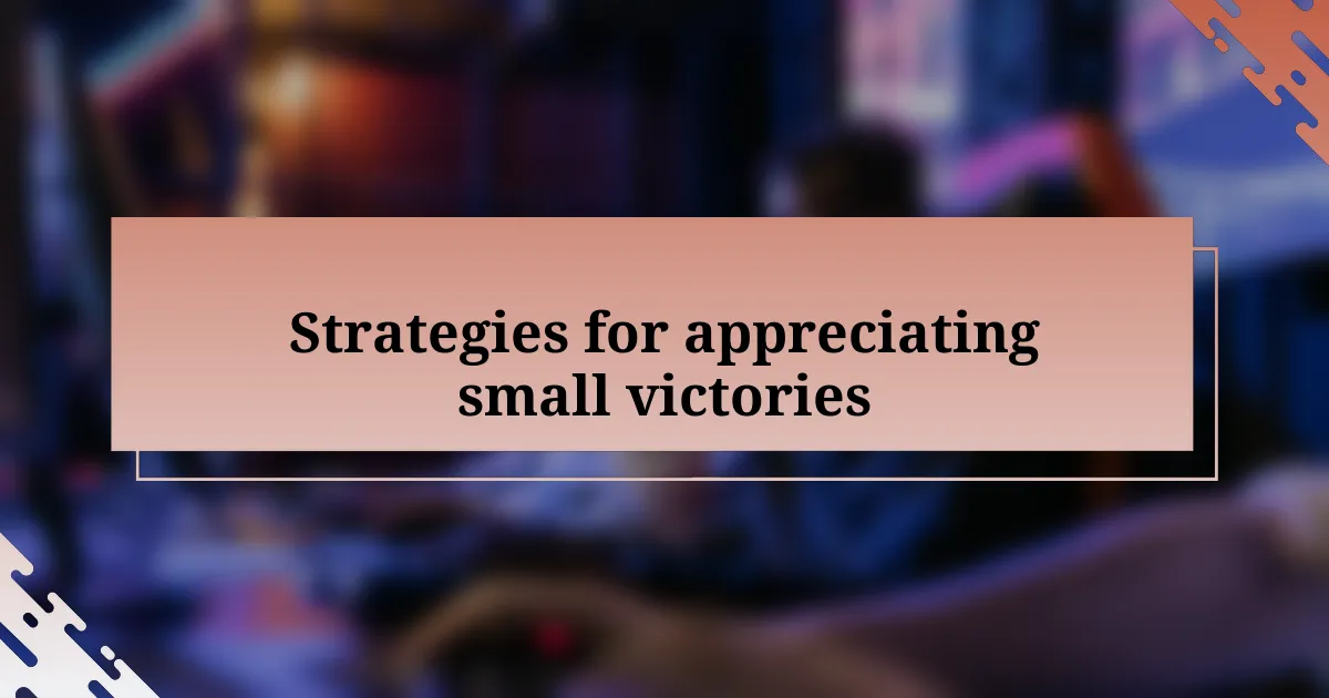 Strategies for appreciating small victories