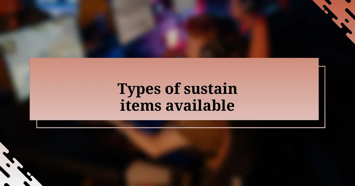 Types of sustain items available