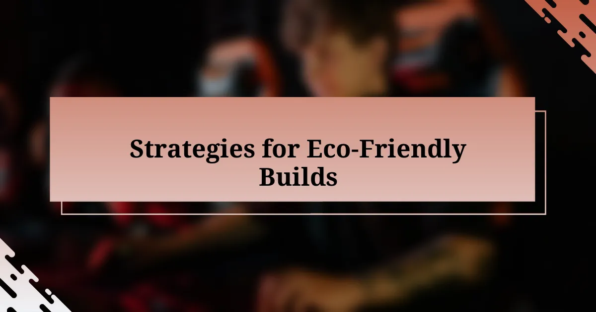 Strategies for Eco-Friendly Builds