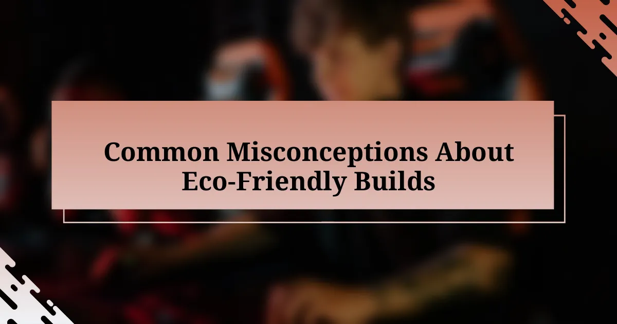 Common Misconceptions About Eco-Friendly Builds