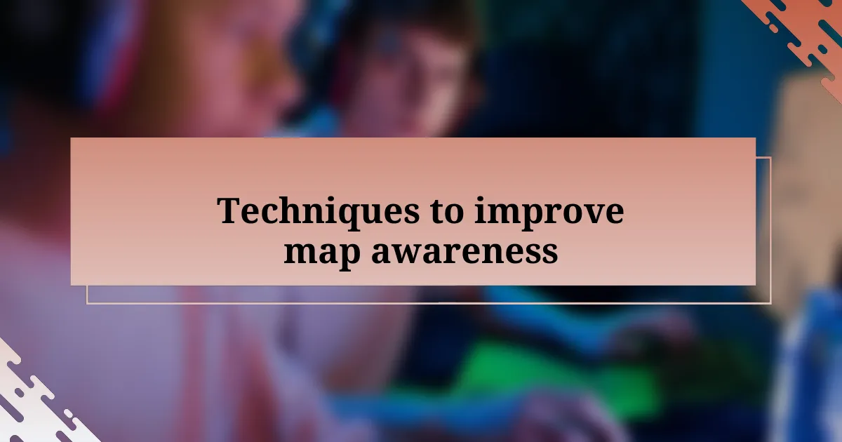 Techniques to improve map awareness