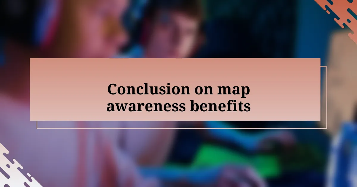 Conclusion on map awareness benefits