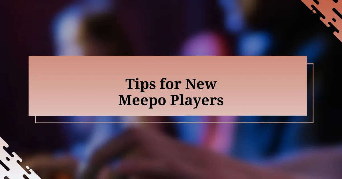 Tips for New Meepo Players