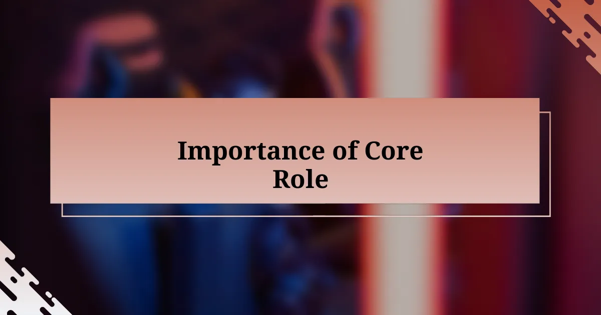 Importance of Core Role