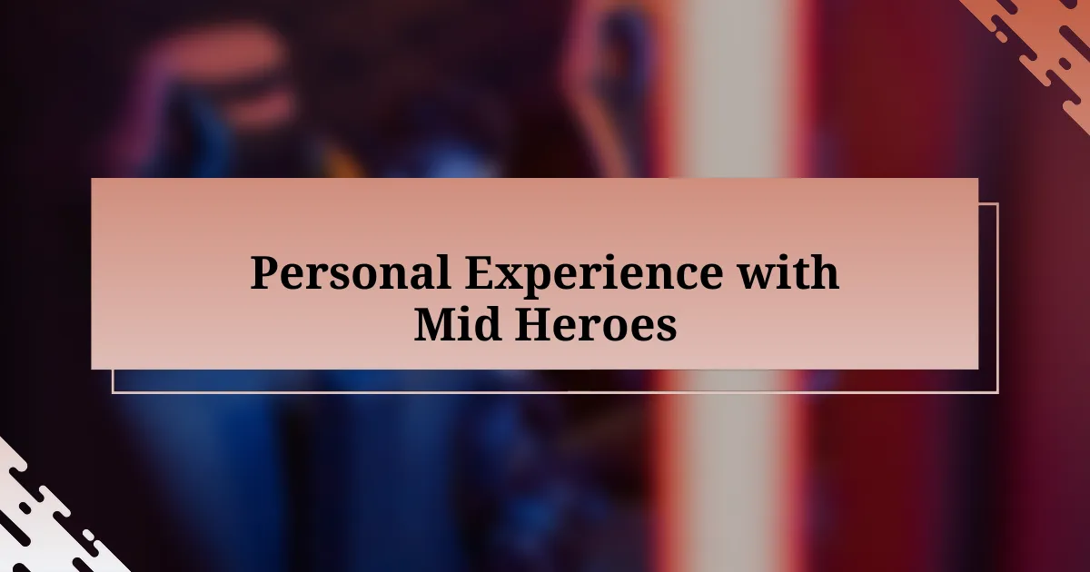 Personal Experience with Mid Heroes