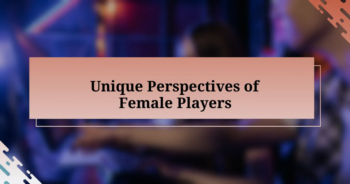 Unique Perspectives of Female Players