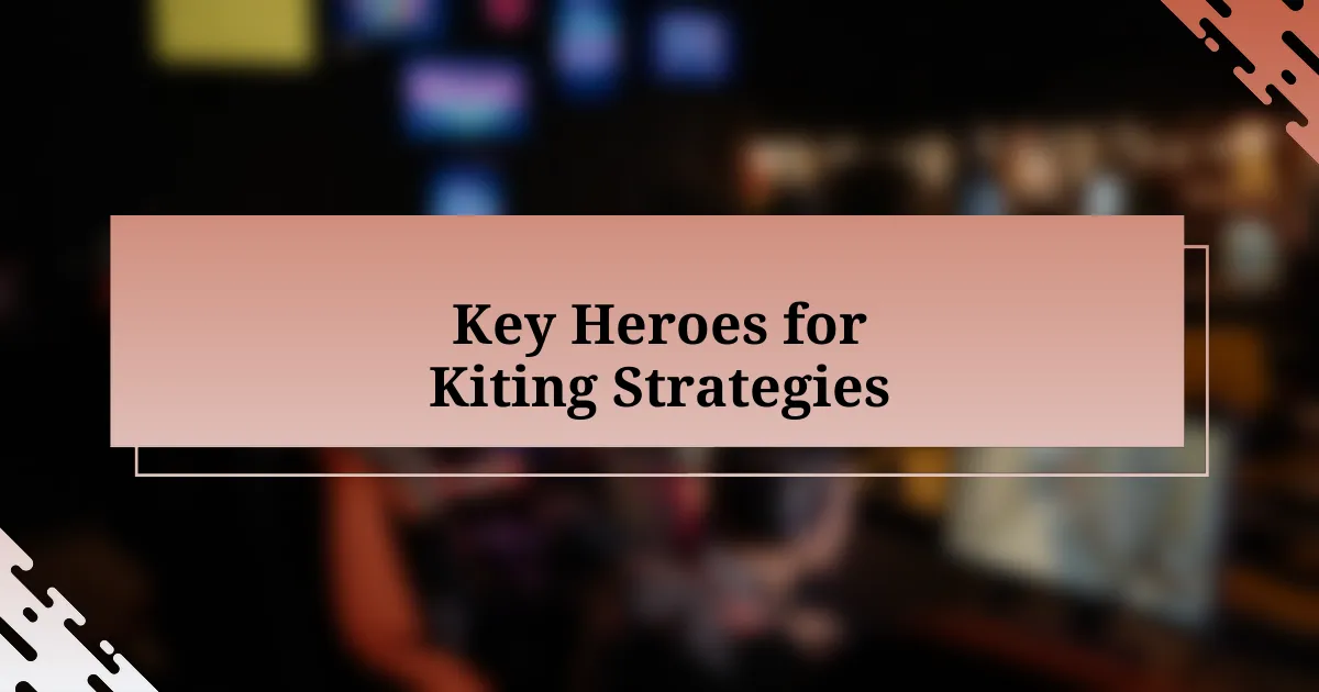 Key Heroes for Kiting Strategies