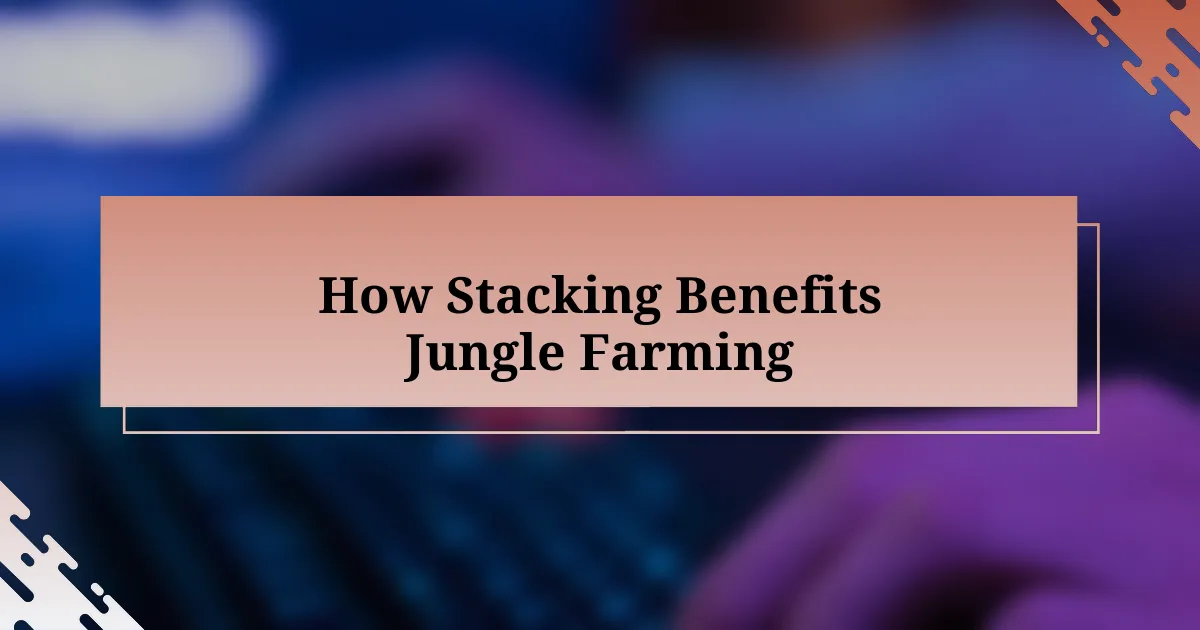 How Stacking Benefits Jungle Farming