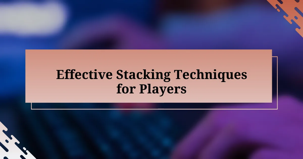 Effective Stacking Techniques for Players