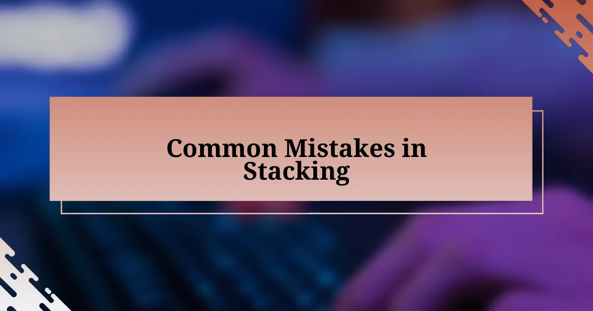 Common Mistakes in Stacking