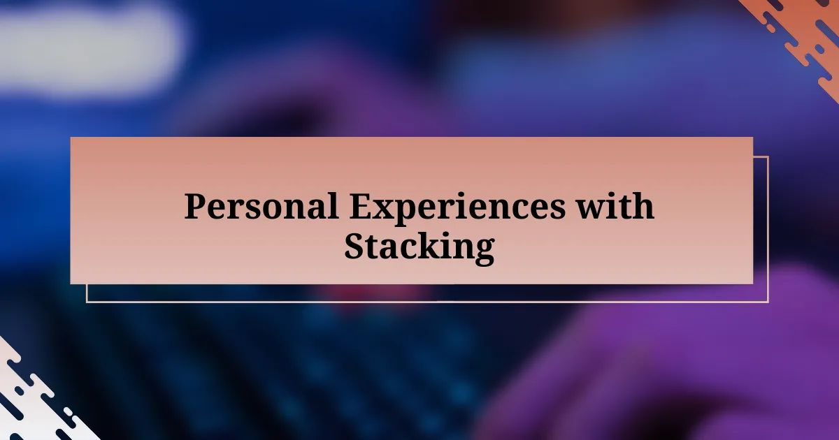 Personal Experiences with Stacking