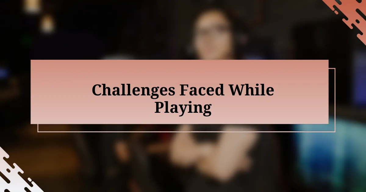 Challenges Faced While Playing