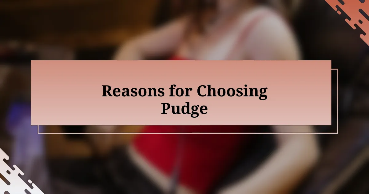 Reasons for Choosing Pudge