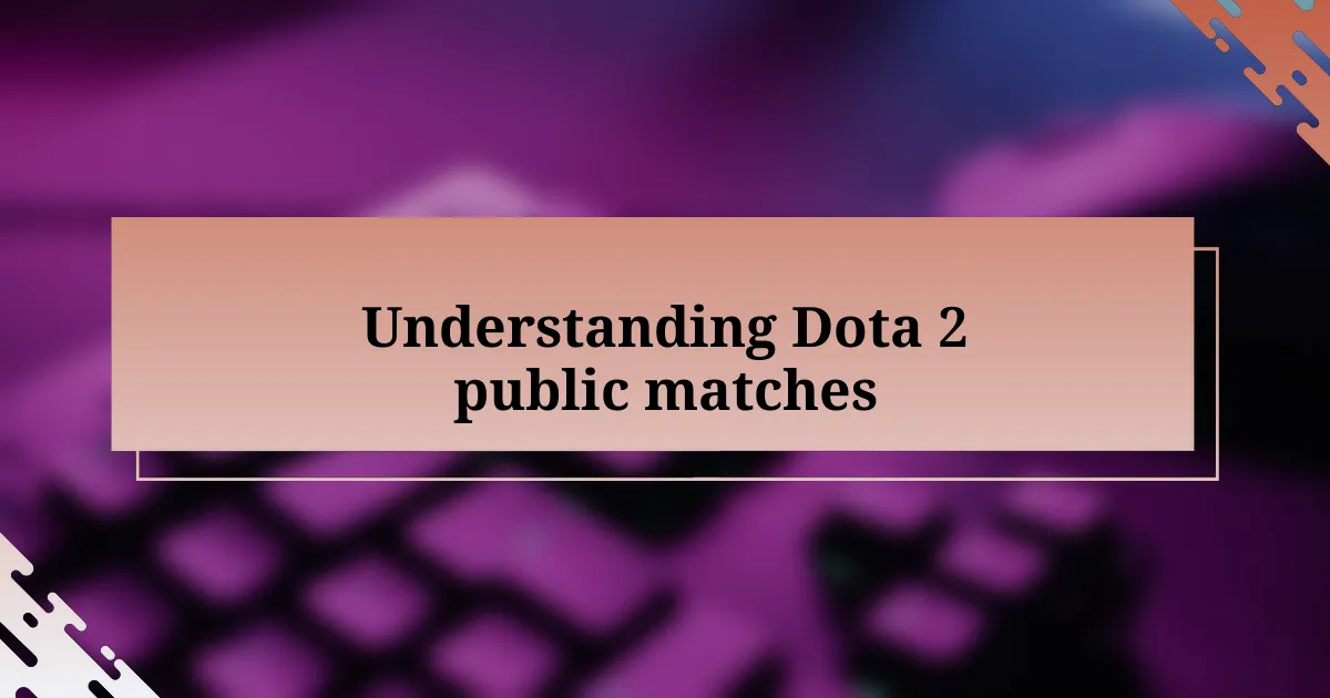 Understanding Dota 2 public matches