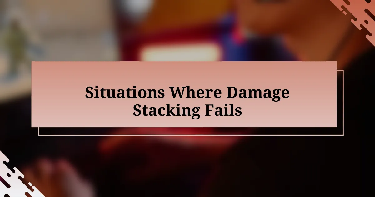 Situations Where Damage Stacking Fails