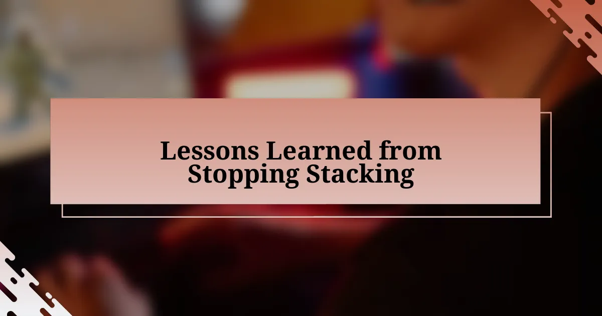 Lessons Learned from Stopping Stacking