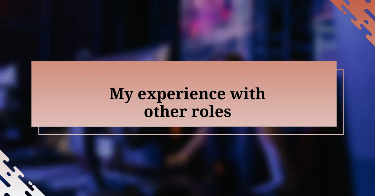 My experience with other roles