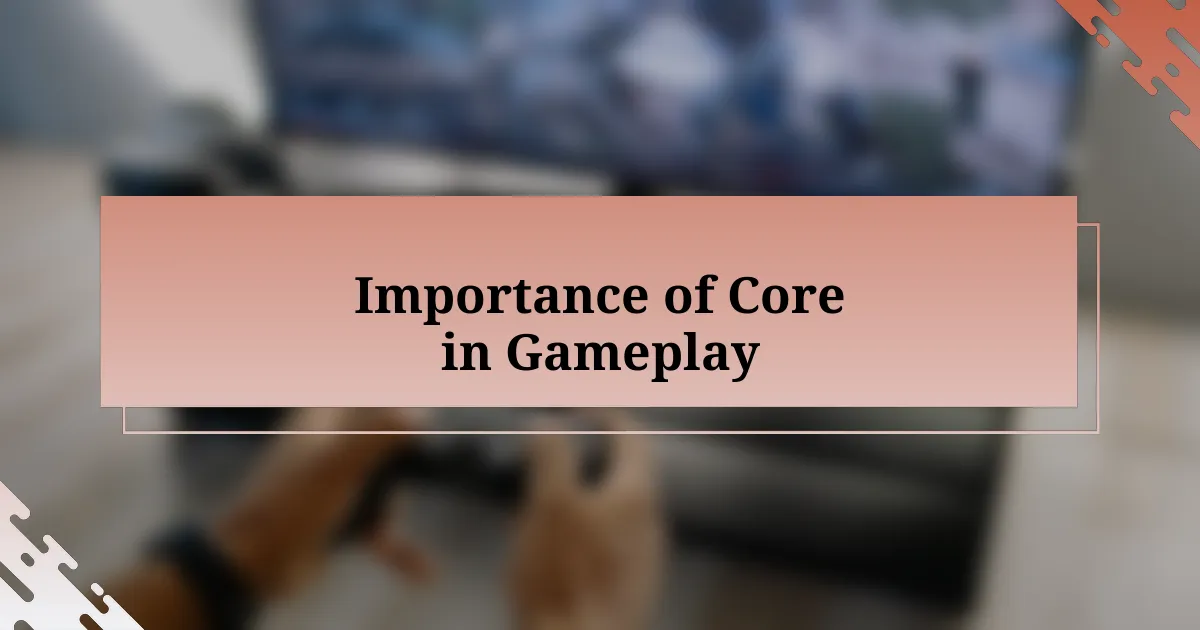 Importance of Core in Gameplay